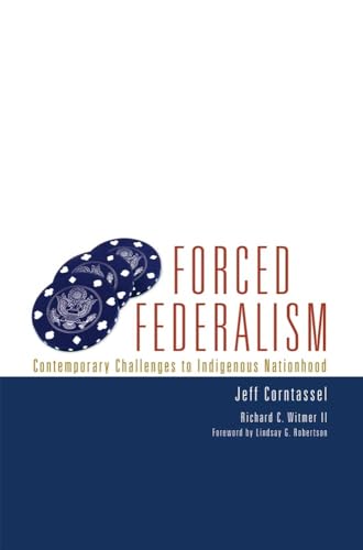 Forced Federalism: Contemporary Challenges to Indigenous Nationhood (Volume 3) (American Indian Law and Policy Series)