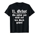 11. Gebot , du sollst mir nicht auf den Sack gehen T-Shirt