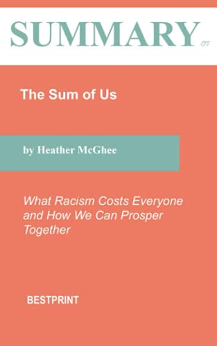 Summary of The Sum of Us: What Racism Costs Everyone and How We Can Prosper Together By Heather McGhee