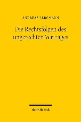 Die Rechtsfolgen des ungerechten Vertrages: Die Grundlegung einer Lehre der materiellen Vertragsgerechtigkeit (German Edition)