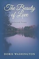 The Beauty of Love: Selected Poems 1503548627 Book Cover