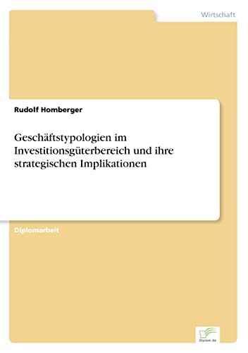 Geschäftstypologien im Investitionsgüterbereich und ihre strategischen Implikationen (German Edition)
