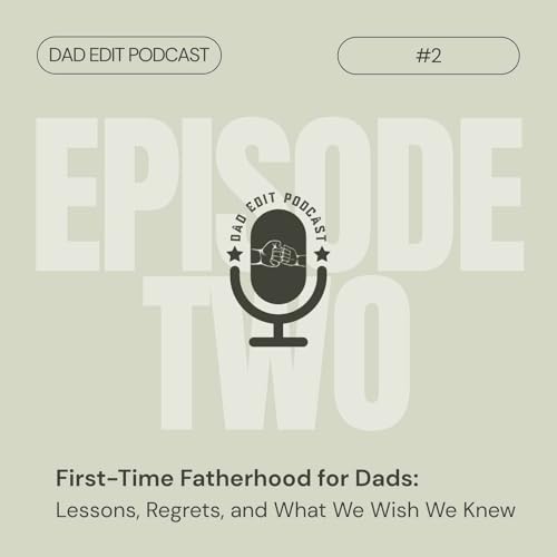 『Episode 2: First-Time Fatherhood for Dads: Lessons, Regrets, and What We Wish We Knew』のカバーアート