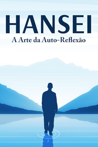 HANSEI: A Arte da Auto-Reflexão: Princípios de sucesso japoneses #1 (Portuguese Edition)