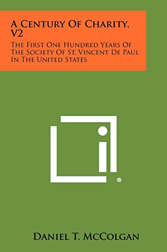 A Century Of Charity, V2: The First One Hundred Years Of The Society Of St. Vincent De Paul In The United States