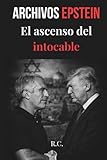 Archivos Epstein: El ascenso del intocable