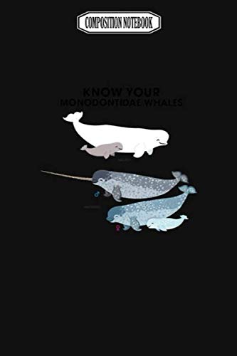 Composition Notebook: Know Your Monodontidae Whales Avenging Pens Party Plates Slippers Crystal Fingerlings Narwhal Notebook Journal Notebook Blank Lined Ruled 6x9 100 Pages