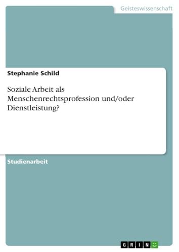Soziale Arbeit als Menschenrechtsprofession und/oder Dienstleistung? (German Edition)