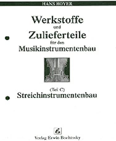Werkstoffe und Zulieferteile für den Musikinstrumentenbau. Teil C: Streichinstrumentenbau
