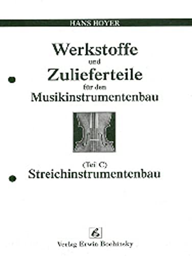 Werkstoffe und Zulieferteile für den Musikinstrumentenbau. Teil C: Streichinstrumentenbau