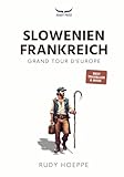Frankreich Slowenien: Grand Tour d'Europe: Eine faszinierende Reise zu den Europäern (German Edition)