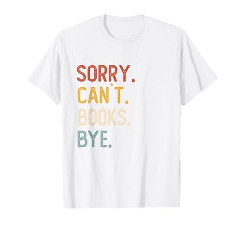 Sorry Can't Books Bye Shirts Funny Books Lovers Camiseta