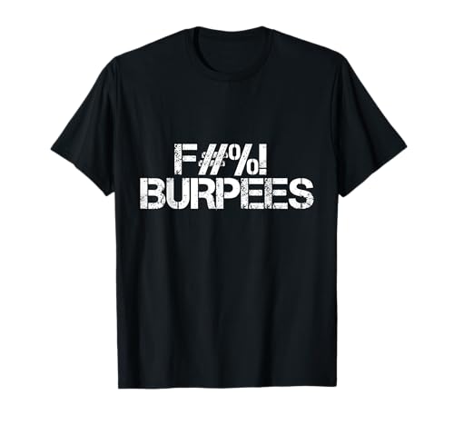 Fuck Burpees Funny Fitness Exercise Quote Workout T-Shirt
