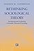 Rethinking Sociological Theory: Introducing and Explaining a Scientific Theoretical Sociology (Studies in Comparative Social Science)