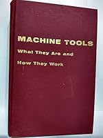 Machine Tools What They Are and How They Work B000S725XK Book Cover