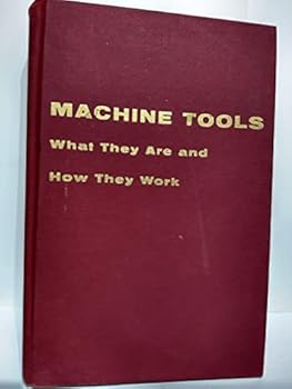 Hardcover Machine Tools What They Are and How They Work Book