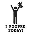 I Pooped Today! - Sticker Graphic - Auto, Wall, Laptop, Cell, Truck Sticker for Windows, Cars, Trucks