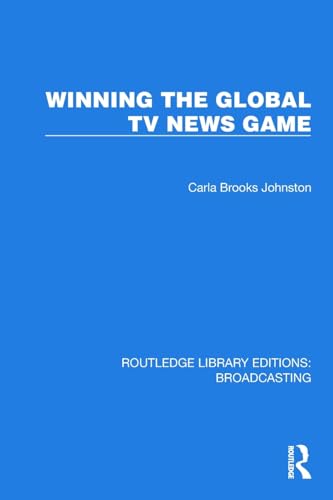 Winning the Global TV News Game (Routledge Library Editions: Broadcasting)