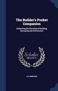 Hardcover The Builder's Pocket Companion: Containing the Elements of Building, Surveying and Architecture Book