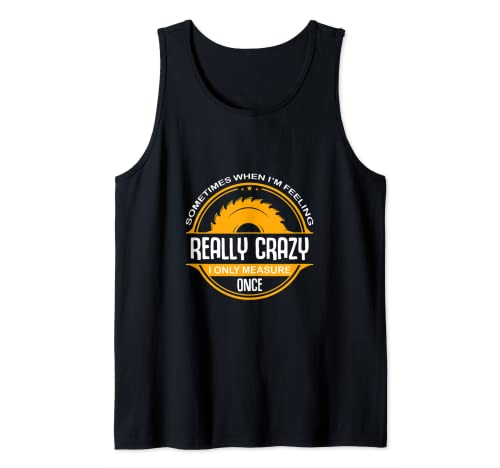 Sometimes When I'm Crazy I Only Measure Once Tank Top