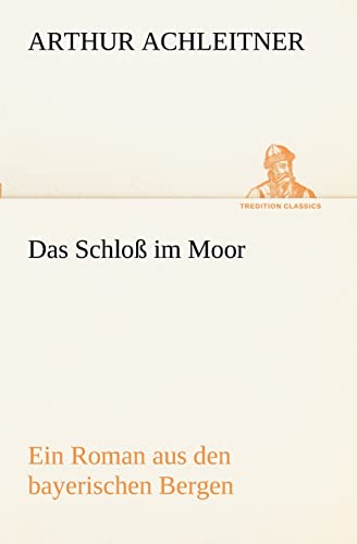 Das Schloß im Moor: Ein Roman aus den bayerischen Bergen (German Edition)