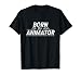 Born Animator - Animator Gift Animation Animated Gift T-Shirt