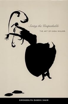 Paperback Seeing the Unspeakable: The Art of Kara Walker Book