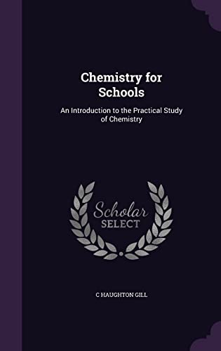 Chemistry for Schools: An Introduction to the Practical Study of Chemistry