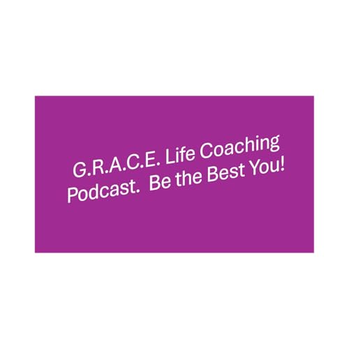G.R.A.C.E. Life Coaching ; Episode 270