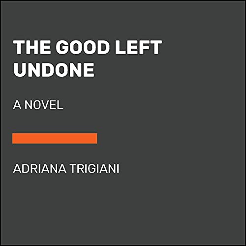 The Good Left Undone A Novel (Audible Audio Edition