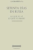 Colección Ángel Pestaña. Setenta días en Rusia: Lo que yo ví. Lo que yo pienso. 1983480223 Book Cover