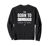 Photo Gallery funny born to snowboard forced to work snowboarding felpa Photo Gallery funny born to snowboard forced to work snowboarding felpa