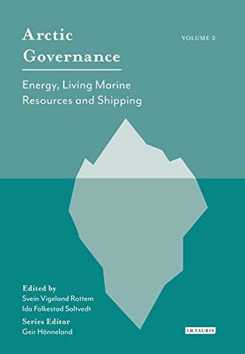 Arctic Governance: Volume 2: Energy, Living Marine Resources and Shipping Arctic Governance: Volume 2: Energy, Living Marine Resources and Shipping