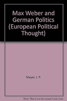 Hardcover Max Weber and German Politics (European Political Thought) Book