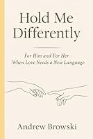 Hold Me Differently: For Him and For Her — When Love Needs a New Language B0F5P6GQD9 Book Cover