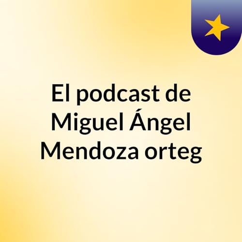 El podcast de Miguel &Aacute;ngel Mendoza orteg cover art