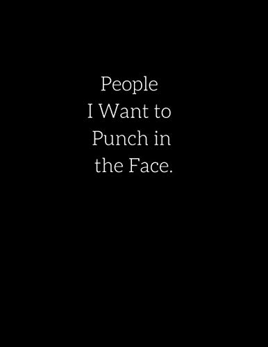 People I Want to Punch in the Face.: Notebook: 160 Page Lined Journal, 8.5x11 inch, Notebook, Large Paperback,, Perfect bound