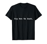 Photo Gallery maglietta sarcastica try not to suck | cool sports tee maglietta Photo Gallery maglietta sarcastica try not to suck | cool sports tee maglietta