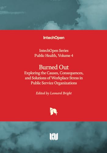 Burned Out - Exploring the Causes, Consequences, and Solutions of Workplace Stress in Public Service Organizations (Public Health)