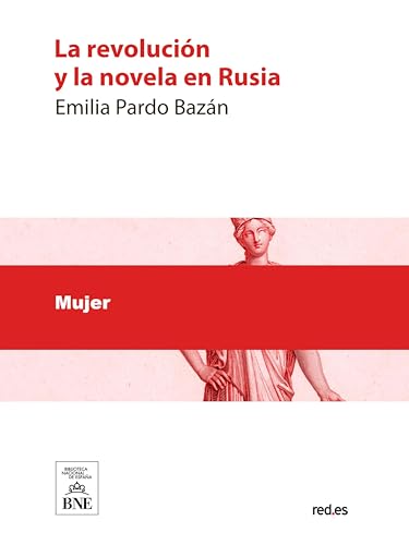 La revolución y la novela en ruia : (lectura en el Ateneo de Madrid) (Colección Biblioteca Naci...