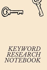 Keyword Research Notebook: Keyword Research Tracker for SEO Experts Content Creators Online Marketers Strategists Bloggers ... Searches and Notes for Marketing and Business