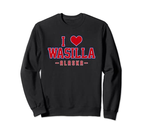 I Love Wasilla Alaska Sweatshirt
