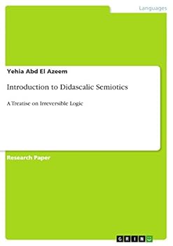 Paperback Introduction to Didascalic Semiotics: A Treatise on Irreversible Logic Book