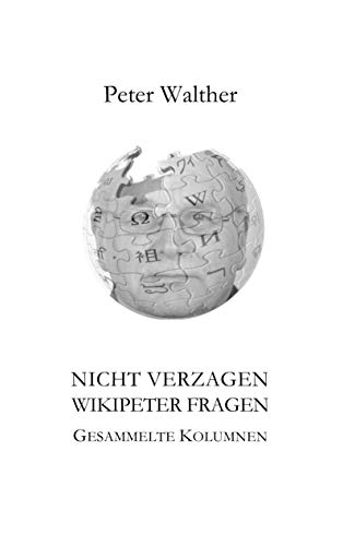 Nicht verzagen - WikipeteR fragen: Gesammelte Kolumnen (German Edition) - Walther, Peter