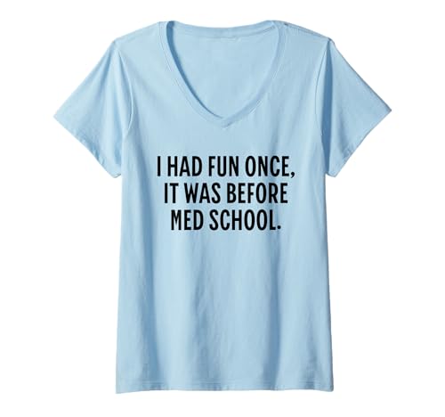 Womens Funny Med School - I Had Fun Once It Was Before Med School V-Neck T-Shirt