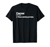 Corner Where Nobody Puts Baby T Shirt 10009 T-Shirt