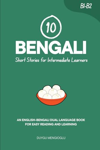 10 Bengali Short Stories For Intermediate Learners: An English-Bengali Dual-Language Book For Easy Reading And Learning (Learn Bengali)