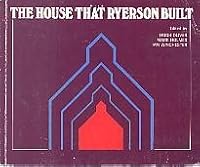 The House That Ryerson Built: Essays in Education to Mark Ontario's Bicentennial (189p) 0774402814 Book Cover