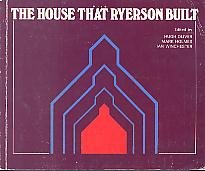 Paperback The House That Ryerson Built: Essays in Education to Mark Ontario's Bicentennial Book
