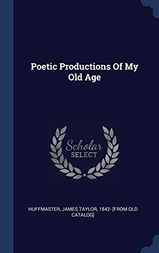 Poetic Productions Of My Old Age